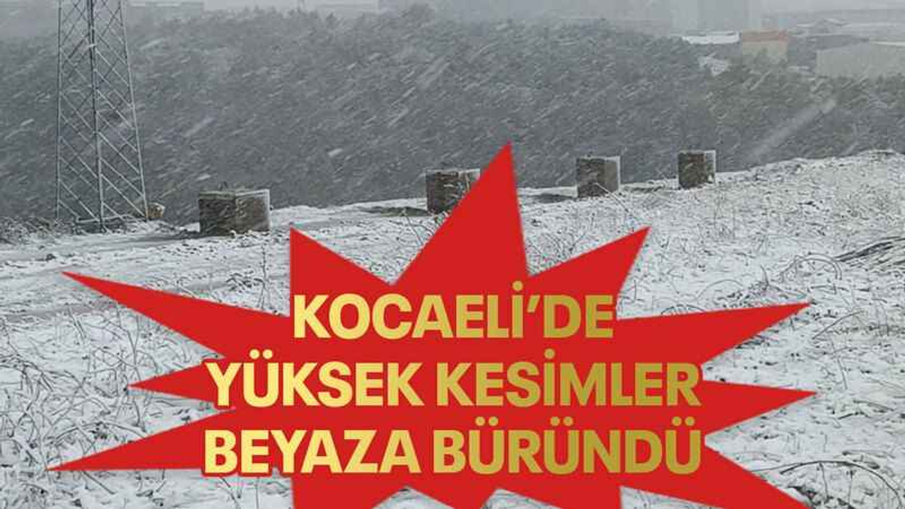 Kocaeli’de yüksek kesimler beyaza büründü